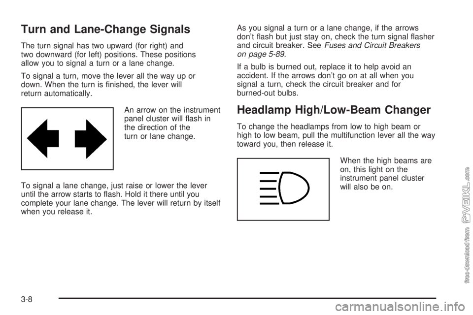 CHEVROLET KODIAK 2005 Owners Manual Turn and Lane-Change Signals
The turn signal has two upward (for right) and
two downward (for left) positions. These positions
allow you to signal a turn or a lane change.
To signal a turn, move the l CHEVROLET KODIAK 2005 Owners Manual Turn and Lane-Change Signals
The turn signal has two upward (for right) and
two downward (for left) positions. These positions
allow you to signal a turn or a lane change.
To signal a turn, move the l
