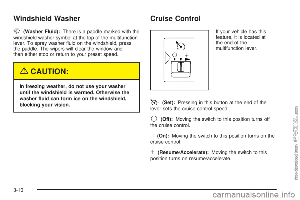 CHEVROLET KODIAK 2005  Owners Manual Windshield Washer
L(Washer Fluid):There is a paddle marked with the
windshield washer symbol at the top of the multifunction
lever. To spray washer ﬂuid on the windshield, press
the paddle. The wipe