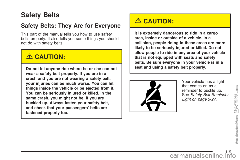 CHEVROLET KODIAK 2005 Owners Manual Safety Belts
Safety Belts: They Are for Everyone
This part of the manual tells you how to use safety
belts properly. It also tells you some things you should
not do with safety belts.
{CAUTION:
Do not CHEVROLET KODIAK 2005 Owners Manual Safety Belts
Safety Belts: They Are for Everyone
This part of the manual tells you how to use safety
belts properly. It also tells you some things you should
not do with safety belts.
{CAUTION:
Do not