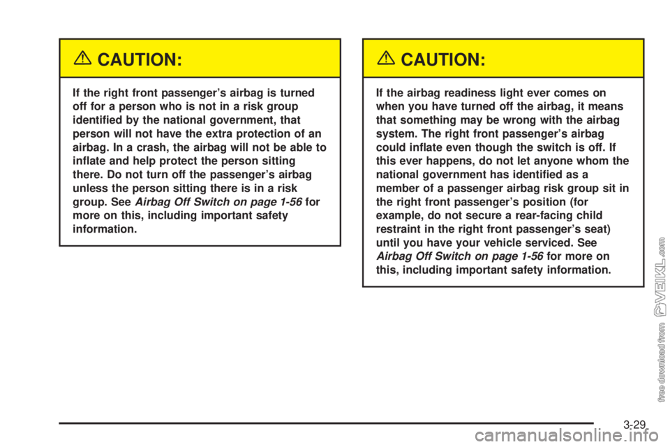 CHEVROLET KODIAK 2005  Owners Manual {CAUTION:
If the right front passenger’s airbag is turned
off for a person who is not in a risk group
identi�ed by the national government, that
person will not have the extra protection of an
airba