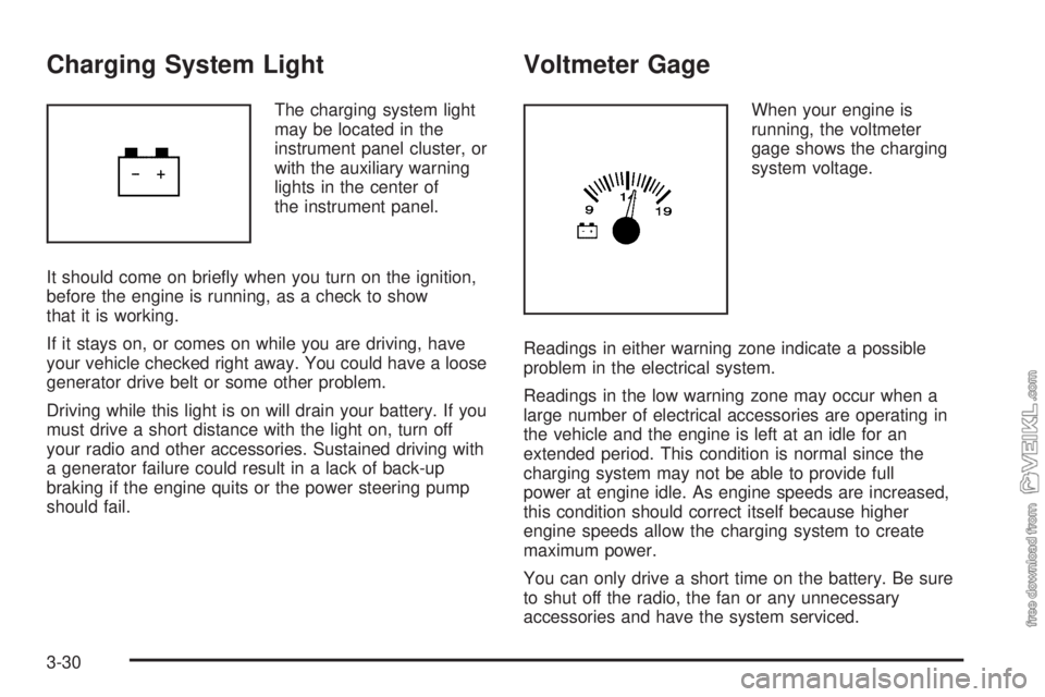 CHEVROLET KODIAK 2005  Owners Manual Charging System Light
The charging system light
may be located in the
instrument panel cluster, or
with the auxiliary warning
lights in the center of
the instrument panel.
It should come on brieﬂy w
