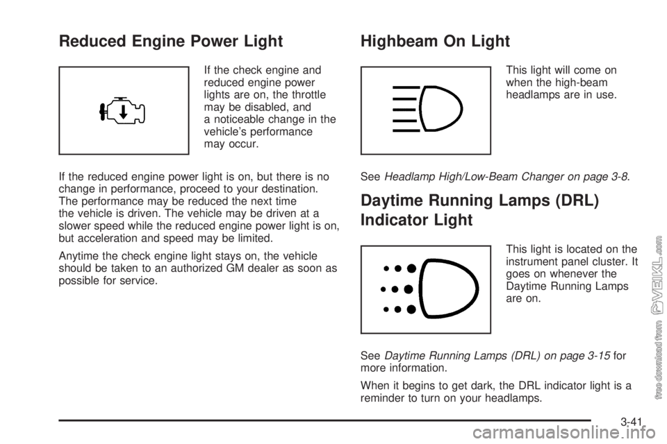 CHEVROLET KODIAK 2005 Owners Manual Reduced Engine Power Light
If the check engine and
reduced engine power
lights are on, the throttle
may be disabled, and
a noticeable change in the
vehicle’s performance
may occur.
If the reduced en CHEVROLET KODIAK 2005 Owners Manual Reduced Engine Power Light
If the check engine and
reduced engine power
lights are on, the throttle
may be disabled, and
a noticeable change in the
vehicle’s performance
may occur.
If the reduced en