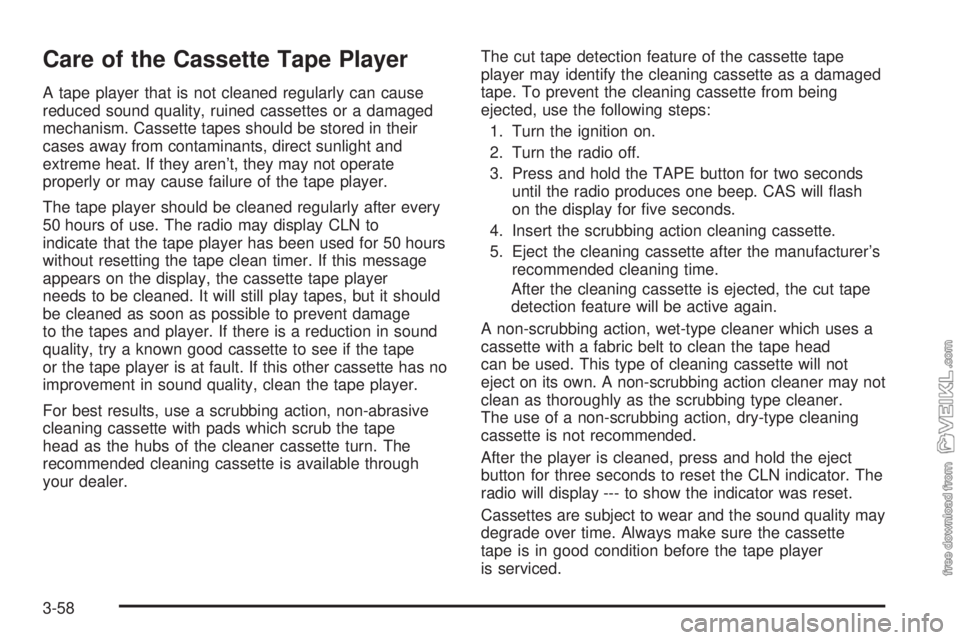 CHEVROLET KODIAK 2005 Owners Manual Care of the Cassette Tape Player
A tape player that is not cleaned regularly can cause
reduced sound quality, ruined cassettes or a damaged
mechanism. Cassette tapes should be stored in their
cases aw CHEVROLET KODIAK 2005 Owners Manual Care of the Cassette Tape Player
A tape player that is not cleaned regularly can cause
reduced sound quality, ruined cassettes or a damaged
mechanism. Cassette tapes should be stored in their
cases aw
