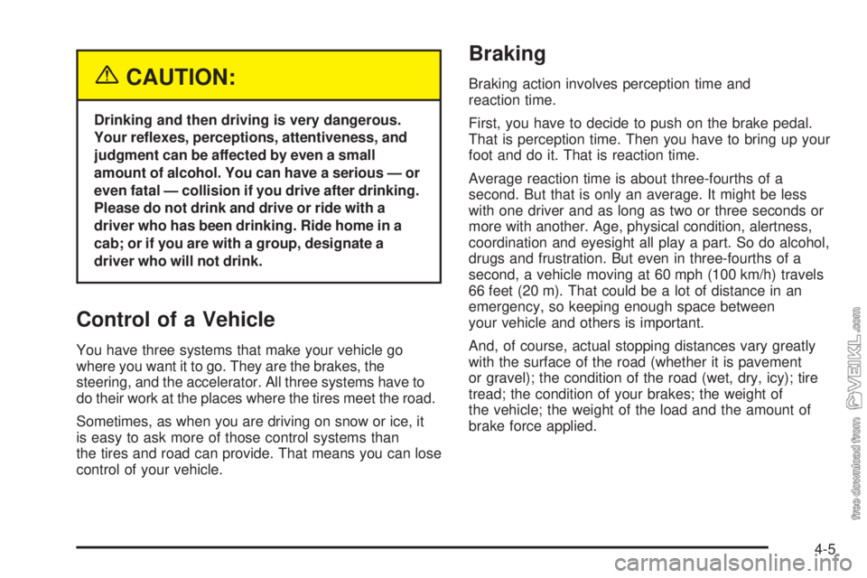CHEVROLET KODIAK 2005  Owners Manual {CAUTION:
Drinking and then driving is very dangerous.
Your re�exes, perceptions, attentiveness, and
judgment can be affected by even a small
amount of alcohol. You can have a serious — or
even fata