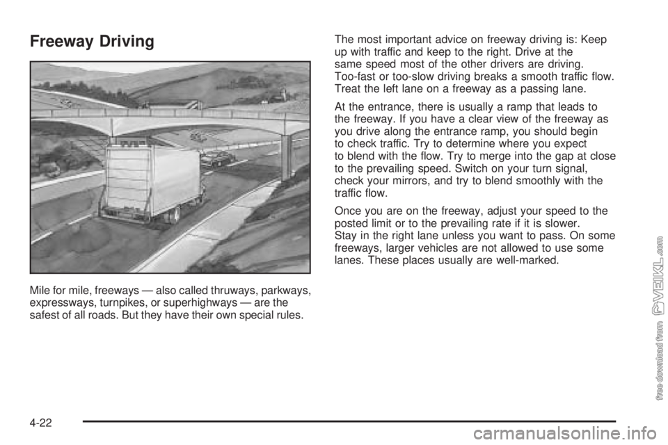 CHEVROLET KODIAK 2005  Owners Manual Freeway Driving
Mile for mile, freeways — also called thruways, parkways,
expressways, turnpikes, or superhighways — are the
safest of all roads. But they have their own special rules.The most imp