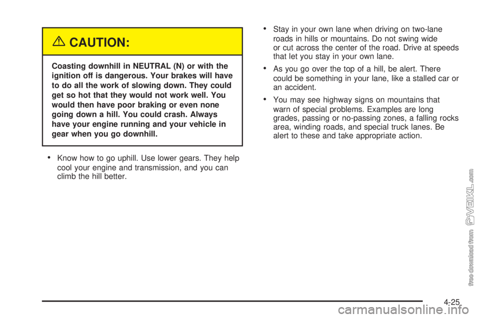CHEVROLET KODIAK 2005  Owners Manual {CAUTION:
Coasting downhill in NEUTRAL (N) or with the
ignition off is dangerous. Your brakes will have
to do all the work of slowing down. They could
get so hot that they would not work well. You
wou