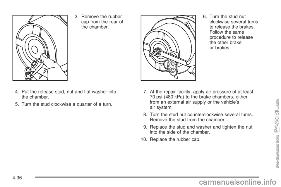 CHEVROLET KODIAK 2005 Owners Manual 3. Remove the rubber
cap from the rear of
the chamber.
4. Put the release stud, nut and flat washer into
the chamber.
5. Turn the stud clockwise a quarter of a turn.6. Turn the stud nut
clockwise sev CHEVROLET KODIAK 2005 Owners Manual 3. Remove the rubber
cap from the rear of
the chamber.
4. Put the release stud, nut and flat washer into
the chamber.
5. Turn the stud clockwise a quarter of a turn.6. Turn the stud nut
clockwise sev