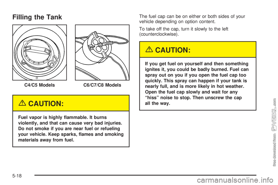 CHEVROLET KODIAK 2005  Owners Manual Filling the Tank
{CAUTION:
Fuel vapor is highly �ammable. It burns
violently, and that can cause very bad injuries.
Do not smoke if you are near fuel or refueling
your vehicle. Keep sparks, �ames and 