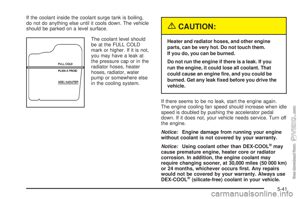 CHEVROLET KODIAK 2005 Owners Manual If the coolant inside the coolant surge tank is boiling,
do not do anything else until it cools down. The vehicle
should be parked on a level surface.
The coolant level should
be at the FULL COLD
mark CHEVROLET KODIAK 2005 Owners Manual If the coolant inside the coolant surge tank is boiling,
do not do anything else until it cools down. The vehicle
should be parked on a level surface.
The coolant level should
be at the FULL COLD
mark