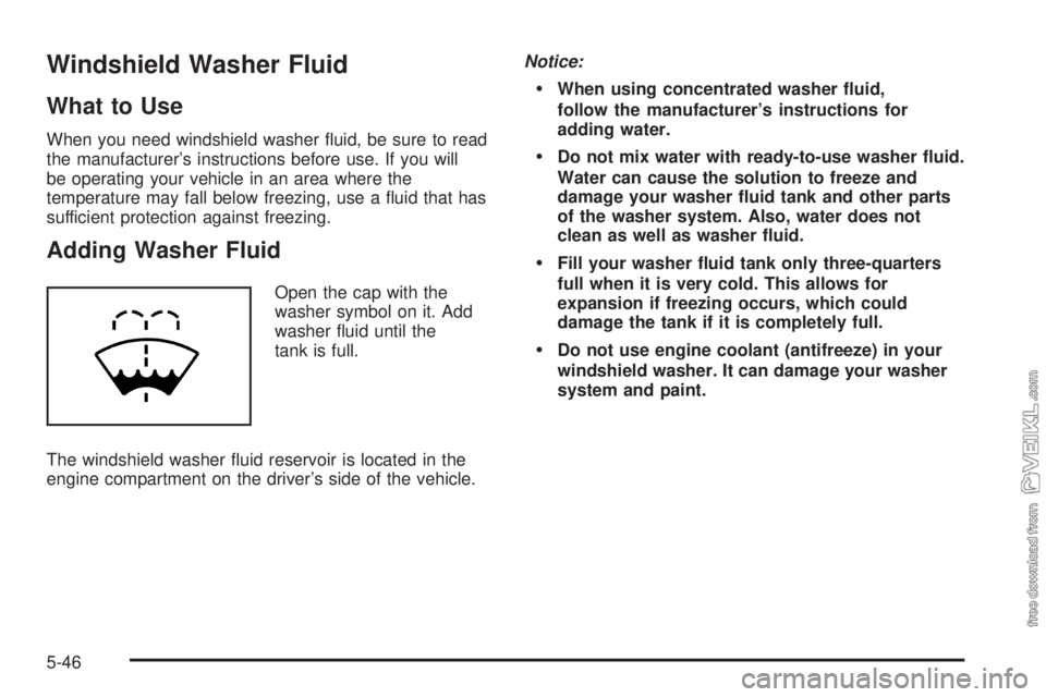 CHEVROLET KODIAK 2005 Owners Manual Windshield Washer Fluid
What to Use
When you need windshield washer fluid, be sure to read
the manufacturer’s instructions before use. If you will
be operating your vehicle in an area where the
tem CHEVROLET KODIAK 2005 Owners Manual Windshield Washer Fluid
What to Use
When you need windshield washer fluid, be sure to read
the manufacturer’s instructions before use. If you will
be operating your vehicle in an area where the
tem