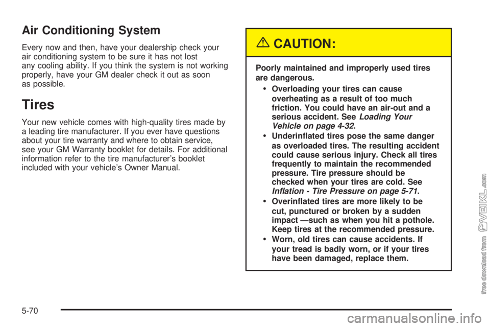 CHEVROLET KODIAK 2005 Owners Manual Air Conditioning System
Every now and then, have your dealership check your
air conditioning system to be sure it has not lost
any cooling ability. If you think the system is not working
properly, hav CHEVROLET KODIAK 2005 Owners Manual Air Conditioning System
Every now and then, have your dealership check your
air conditioning system to be sure it has not lost
any cooling ability. If you think the system is not working
properly, hav
