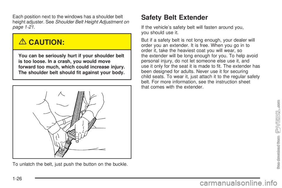 CHEVROLET KODIAK 2005 Owners Guide Each position next to the windows has a shoulder belt
height adjuster. SeeShoulder Belt Height Adjustment on
page 1-21.
{CAUTION:
You can be seriously hurt if your shoulder belt
is too loose. In a cra