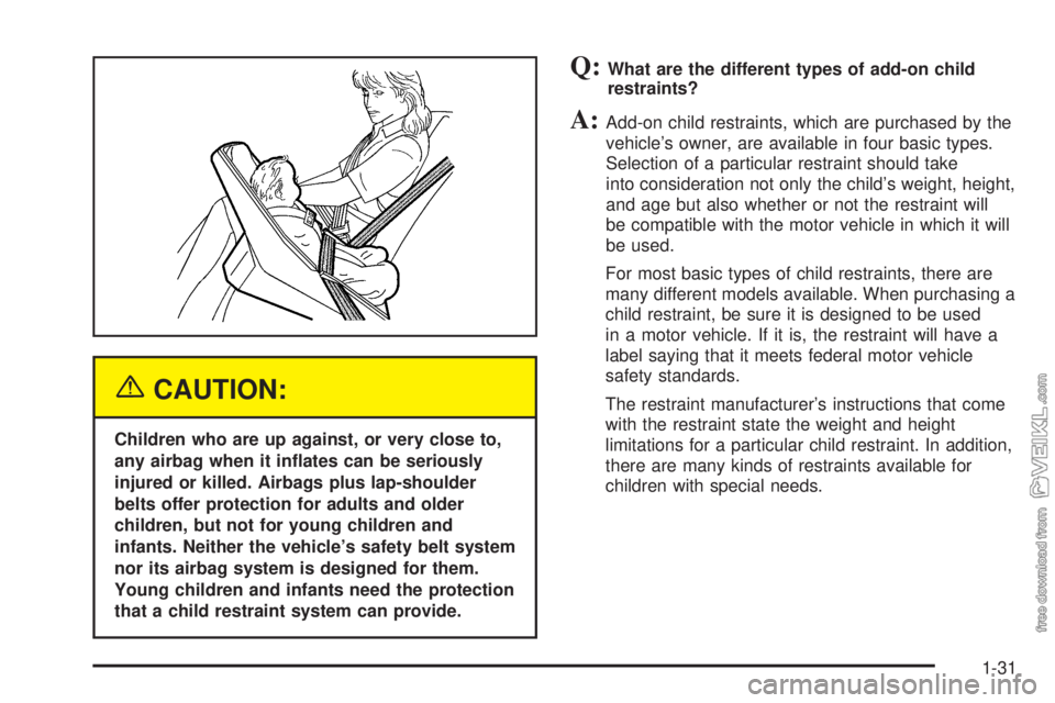 CHEVROLET KODIAK 2005 Owners Guide {CAUTION:
Children who are up against, or very close to,
any airbag when it in�ates can be seriously
injured or killed. Airbags plus lap-shoulder
belts offer protection for adults and older
children, 