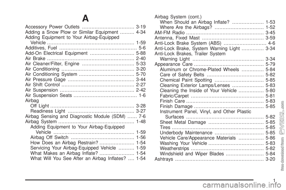 CHEVROLET KODIAK 2005  Owners Manual A
Accessory Power Outlets.................................3-19
Adding a Snow Plow or Similar Equipment.........4-34
Adding Equipment to Your Airbag-Equipped
Vehicle....................................