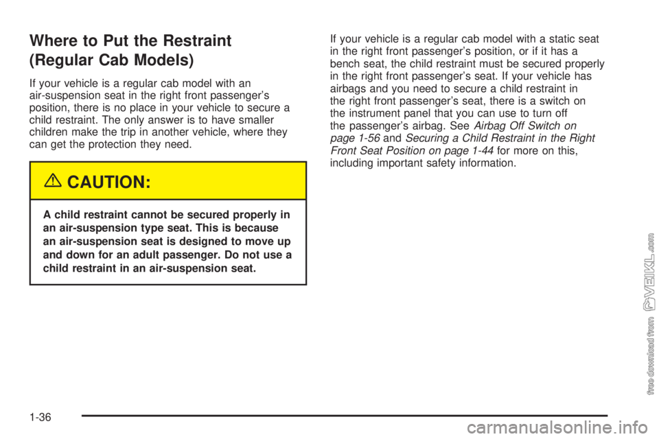 CHEVROLET KODIAK 2005 Service Manual Where to Put the Restraint
(Regular Cab Models)
If your vehicle is a regular cab model with an
air-suspension seat in the right front passenger’s
position, there is no place in your vehicle to secur