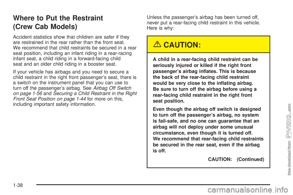 CHEVROLET KODIAK 2005 Service Manual Where to Put the Restraint
(Crew Cab Models)
Accident statistics show that children are safer if they
are restrained in the rear rather than the front seat.
We recommend that child restraints be secur
