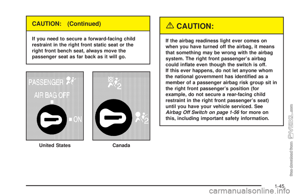 CHEVROLET KODIAK 2005  Owners Manual CAUTION: (Continued)
If you need to secure a forward-facing child
restraint in the right front static seat or the
right front bench seat, always move the
passenger seat as far back as it will go.
{CAU