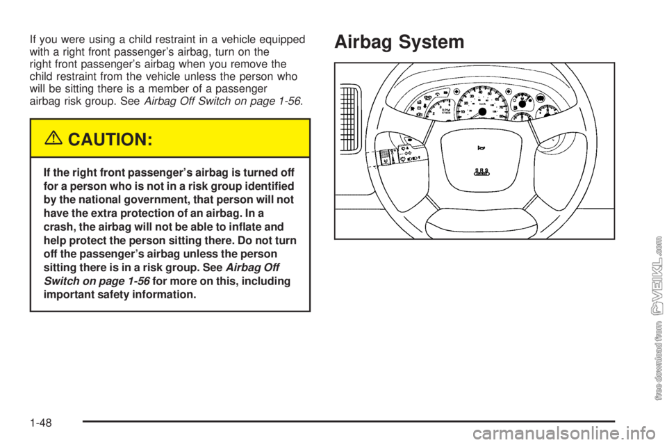 CHEVROLET KODIAK 2005 Workshop Manual If you were using a child restraint in a vehicle equipped
with a right front passenger’s airbag, turn on the
right front passenger’s airbag when you remove the
child restraint from the vehicle unl CHEVROLET KODIAK 2005 Workshop Manual If you were using a child restraint in a vehicle equipped
with a right front passenger’s airbag, turn on the
right front passenger’s airbag when you remove the
child restraint from the vehicle unl
