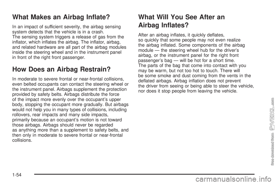 CHEVROLET KODIAK 2005 Workshop Manual What Makes an Airbag In�ate?
In an impact of sufficient severity, the airbag sensing
system detects that the vehicle is in a crash.
The sensing system triggers a release of gas from the
inﬂator, whi