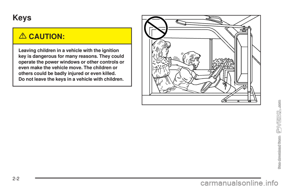 CHEVROLET KODIAK 2005  Owners Manual Keys
{CAUTION:
Leaving children in a vehicle with the ignition
key is dangerous for many reasons. They could
operate the power windows or other controls or
even make the vehicle move. The children or
