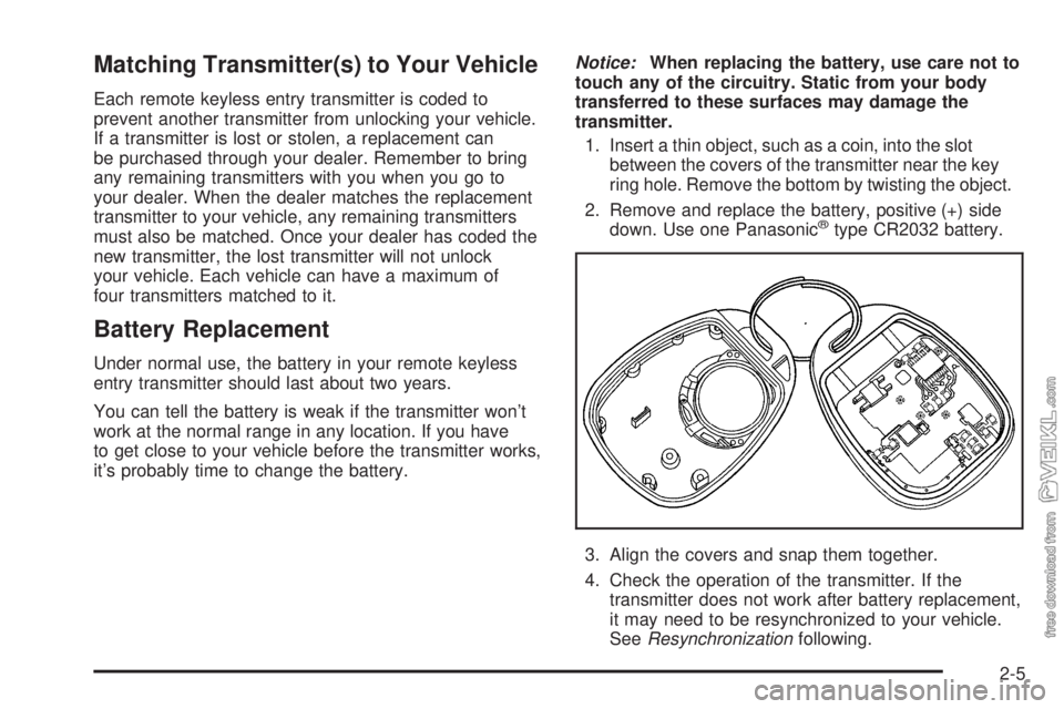 CHEVROLET KODIAK 2005  Owners Manual Matching Transmitter(s) to Your Vehicle
Each remote keyless entry transmitter is coded to
prevent another transmitter from unlocking your vehicle.
If a transmitter is lost or stolen, a replacement can