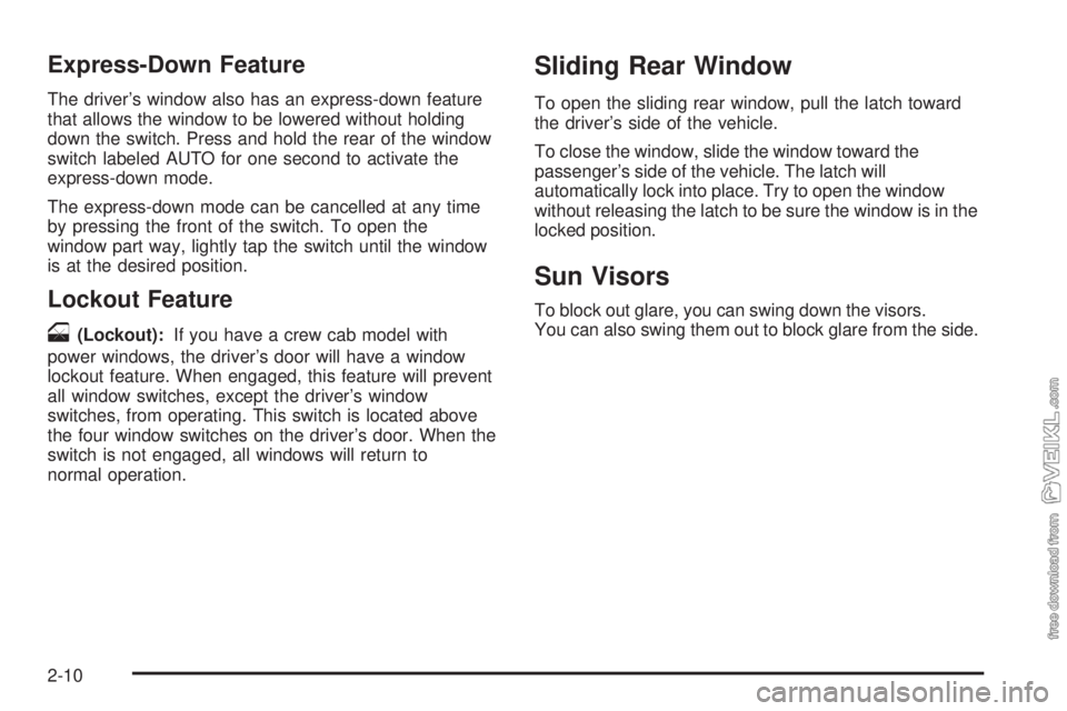 CHEVROLET KODIAK 2005  Owners Manual Express-Down Feature
The driver’s window also has an express-down feature
that allows the window to be lowered without holding
down the switch. Press and hold the rear of the window
switch labeled A