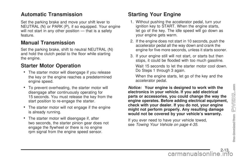 CHEVROLET KODIAK 2005  Owners Manual Automatic Transmission
Set the parking brake and move your shift lever to
NEUTRAL (N) or PARK (P), if so equipped. Your engine
will not start in any other position — that is a safety
feature.
Manual