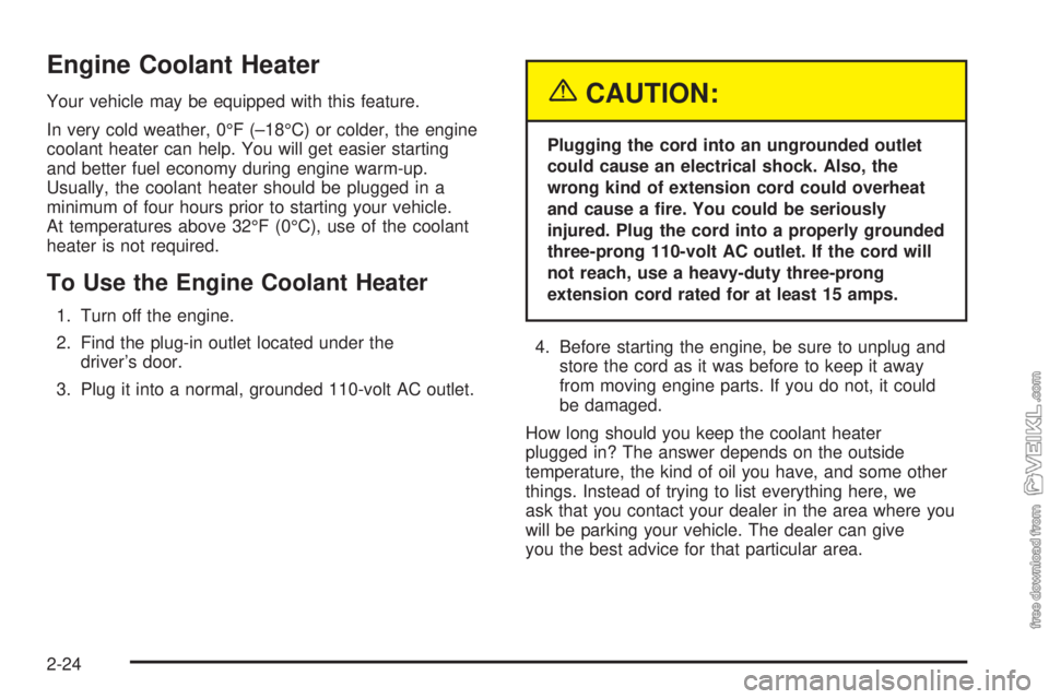 CHEVROLET KODIAK 2005  Owners Manual Engine Coolant Heater
Your vehicle may be equipped with this feature.
In very cold weather, 0°F (–18°C) or colder, the engine
coolant heater can help. You will get easier starting
and better fuel 