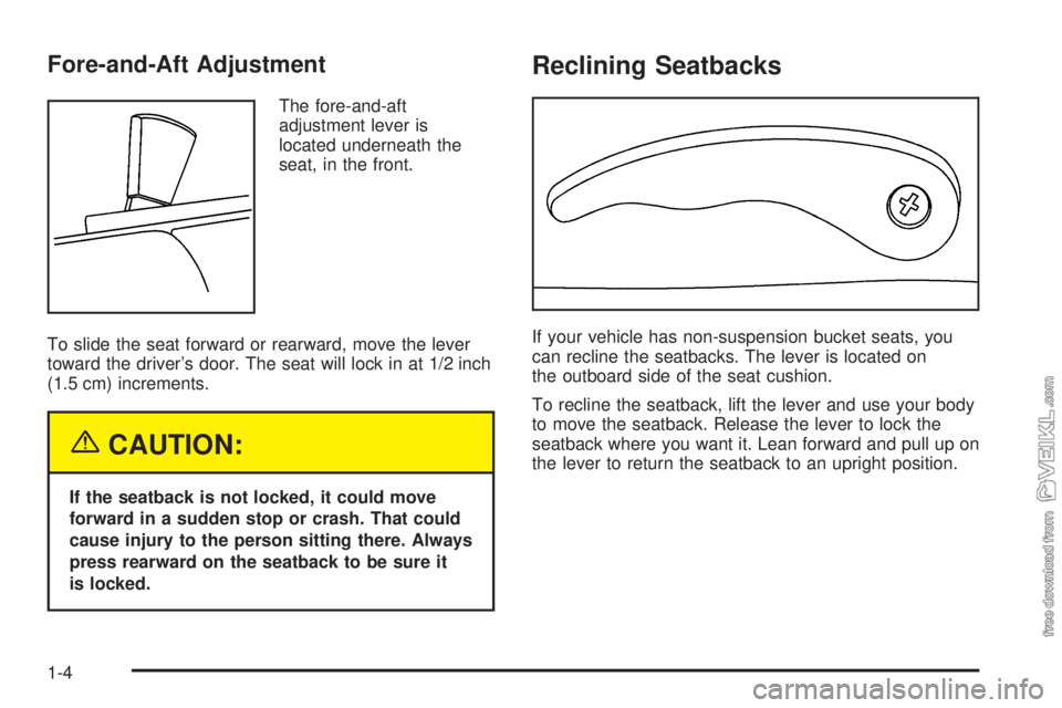 CHEVROLET KODIAK 2005  Owners Manual Fore-and-Aft Adjustment
The fore-and-aft
adjustment lever is
located underneath the
seat, in the front.
To slide the seat forward or rearward, move the lever
toward the driver’s door. The seat will 