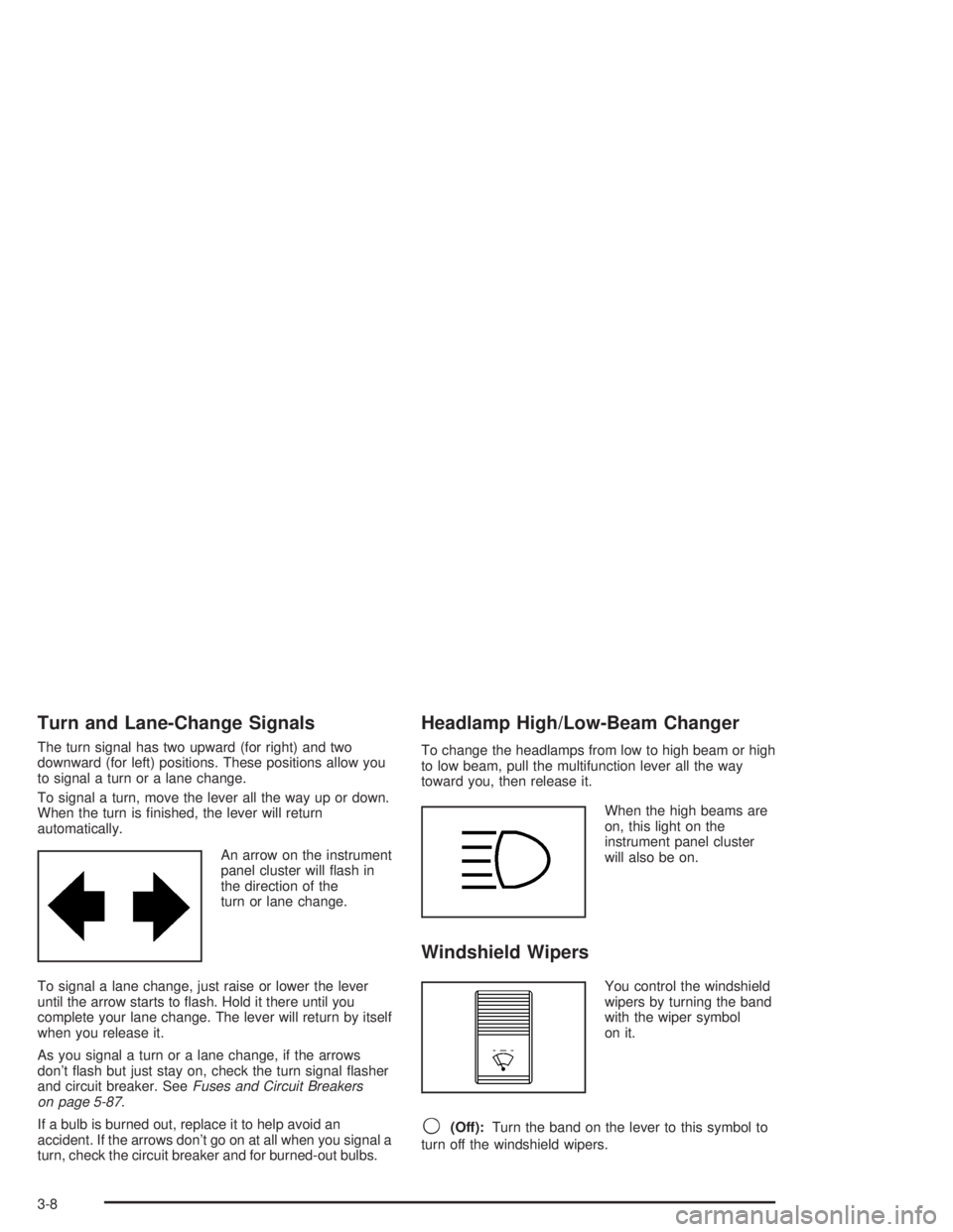 CHEVROLET KODIAK 2004  Owners Manual Turn and Lane-Change Signals
The turn signal has two upward (for right) and two
downward (for left) positions. These positions allow you
to signal a turn or a lane change.
To signal a turn, move the l