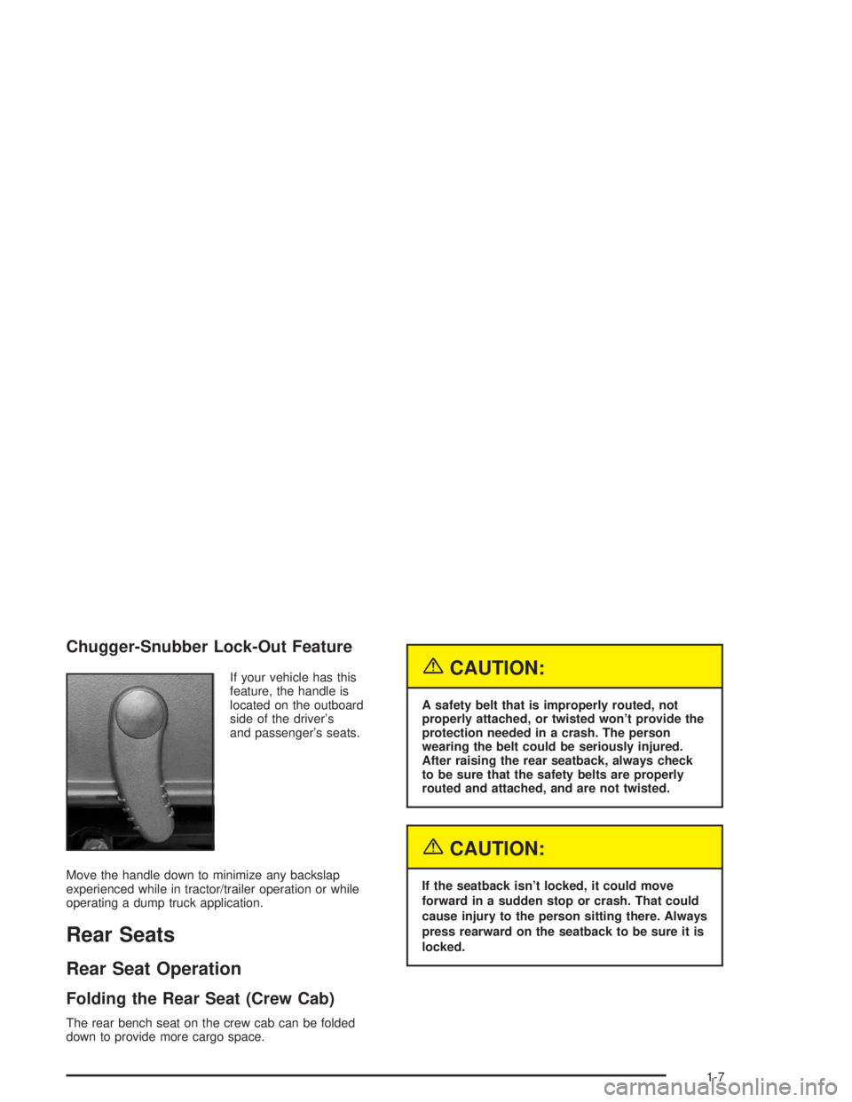 CHEVROLET KODIAK 2004 User Guide Chugger-Snubber Lock-Out Feature
If your vehicle has this
feature, the handle is
located on the outboard
side of the driver’s
and passenger’s seats.
Move the handle down to minimize any backslap
e CHEVROLET KODIAK 2004 User Guide Chugger-Snubber Lock-Out Feature
If your vehicle has this
feature, the handle is
located on the outboard
side of the driver’s
and passenger’s seats.
Move the handle down to minimize any backslap
e