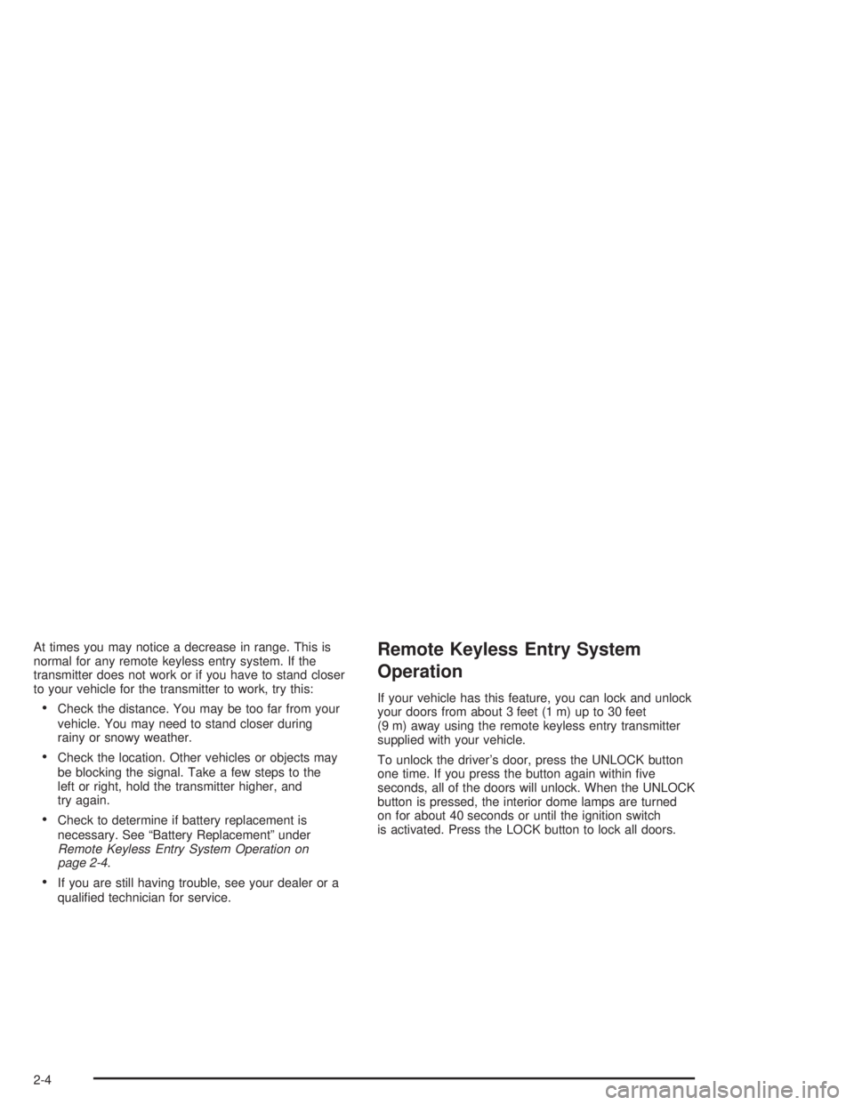 CHEVROLET KODIAK 2004 Manual PDF At times you may notice a decrease in range. This is
normal for any remote keyless entry system. If the
transmitter does not work or if you have to stand closer
to your vehicle for the transmitter to 