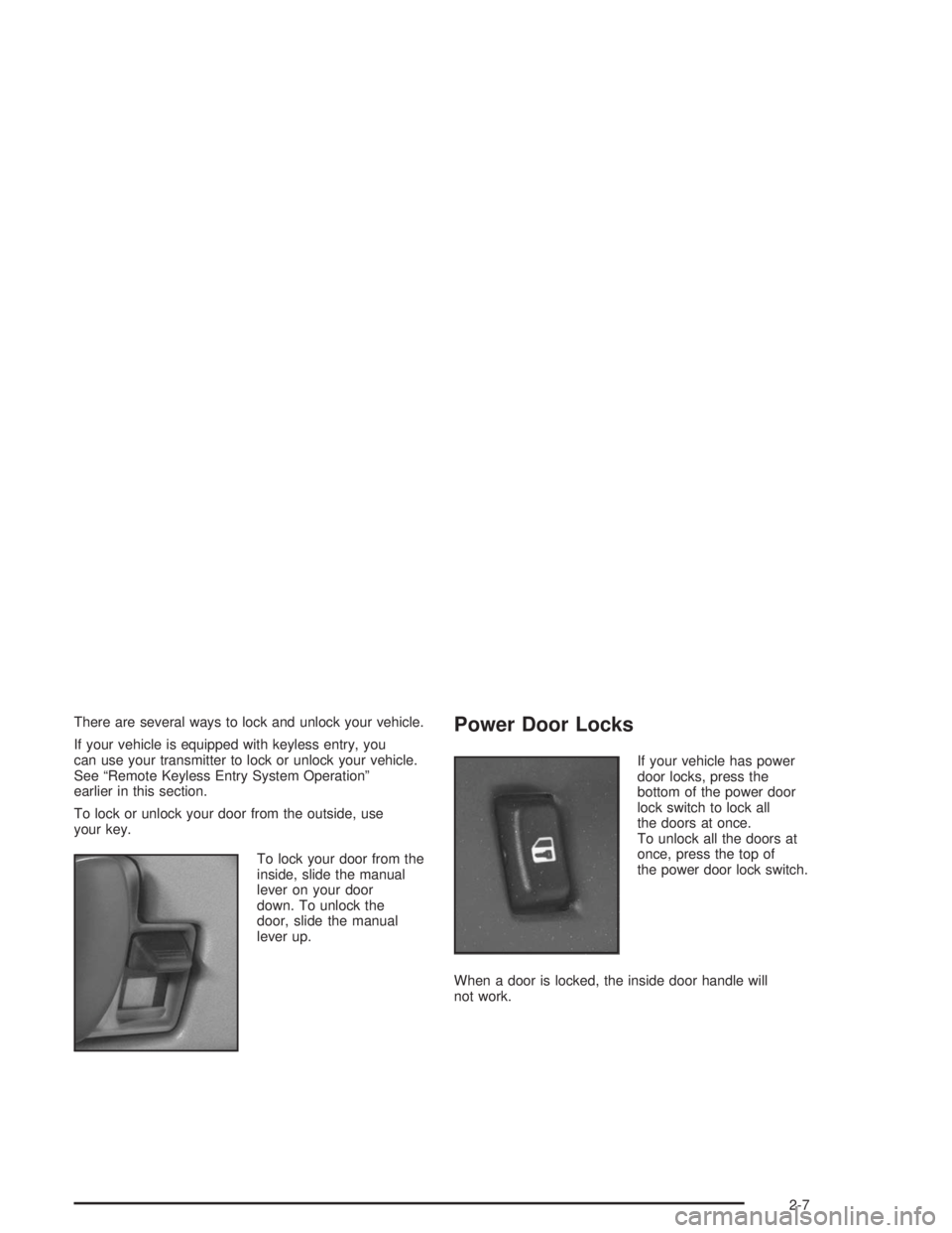 CHEVROLET KODIAK 2004 Manual PDF There are several ways to lock and unlock your vehicle.
If your vehicle is equipped with keyless entry, you
can use your transmitter to lock or unlock your vehicle.
See “Remote Keyless Entry System 