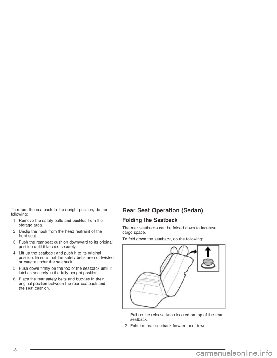 CHEVROLET AVEO 2002  Service Repair Manual To return the seatback to the upright position, do the
following:
1. Remove the safety belts and buckles from the
storage area.
2. Unclip the hook from the head restraint of the
front seat.
3. Push th