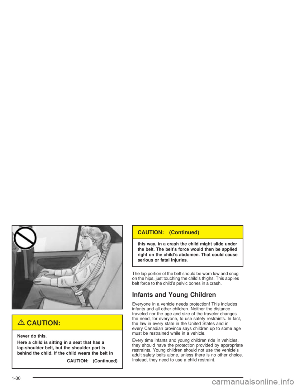 CHEVROLET AVEO 2002 Service Repair Manual {CAUTION:
Never do this.
Here a child is sitting in a seat that has a
lap-shoulder belt, but the shoulder part is
behind the child. If the child wears the belt in
CAUTION: (Continued)
CAUTION: (Contin CHEVROLET AVEO 2002 Service Repair Manual {CAUTION:
Never do this.
Here a child is sitting in a seat that has a
lap-shoulder belt, but the shoulder part is
behind the child. If the child wears the belt in
CAUTION: (Continued)
CAUTION: (Contin