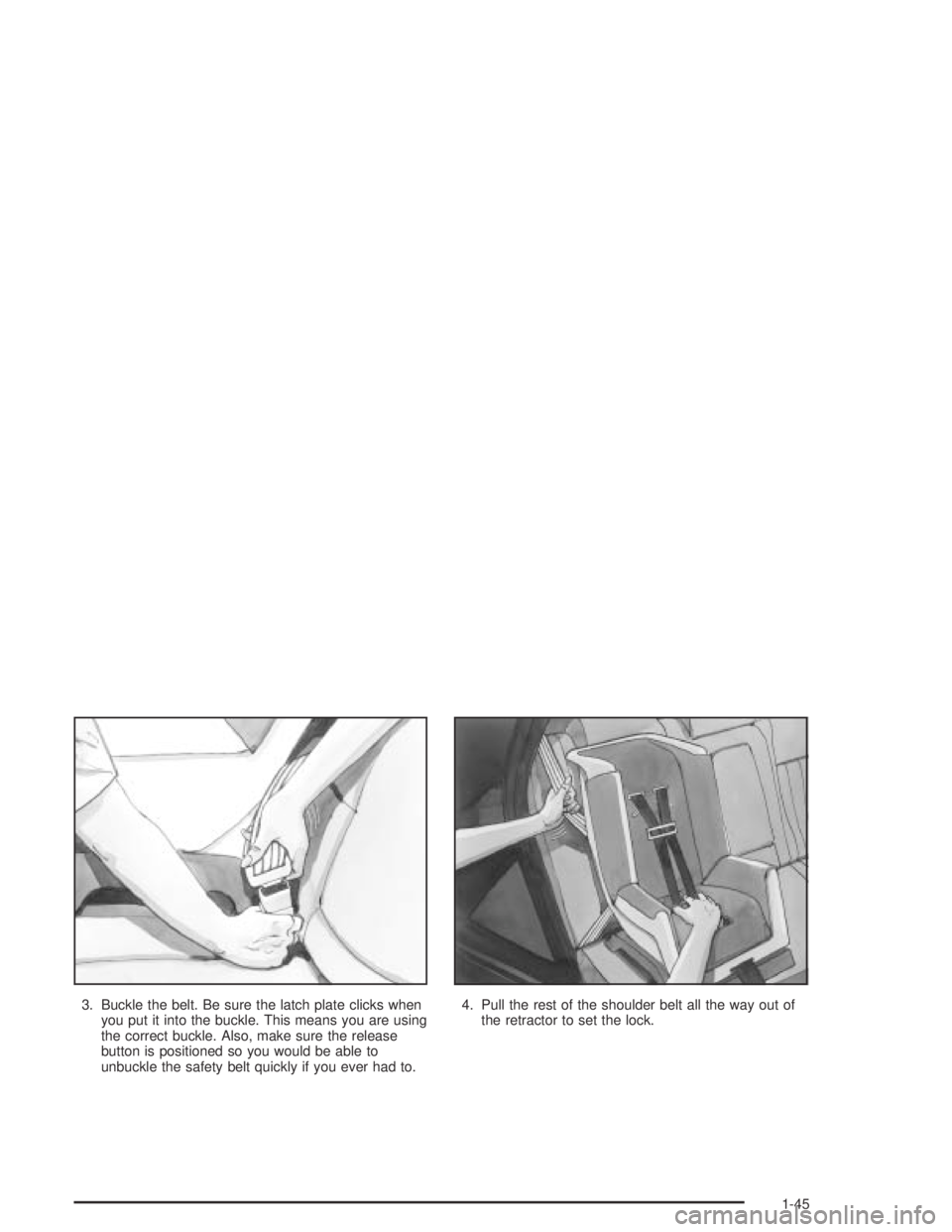 CHEVROLET AVEO 2002 Service Repair Manual 3. Buckle the belt. Be sure the latch plate clicks when
you put it into the buckle. This means you are using
the correct buckle. Also, make sure the release
button is positioned so you would be able t CHEVROLET AVEO 2002 Service Repair Manual 3. Buckle the belt. Be sure the latch plate clicks when
you put it into the buckle. This means you are using
the correct buckle. Also, make sure the release
button is positioned so you would be able t