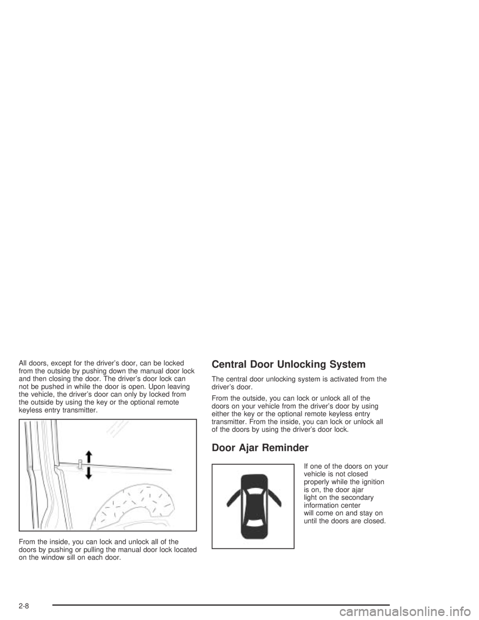 CHEVROLET AVEO 2002 Service Repair Manual All doors, except for the driver’s door, can be locked
from the outside by pushing down the manual door lock
and then closing the door. The driver’s door lock can
not be pushed in while the door i CHEVROLET AVEO 2002 Service Repair Manual All doors, except for the driver’s door, can be locked
from the outside by pushing down the manual door lock
and then closing the door. The driver’s door lock can
not be pushed in while the door i
