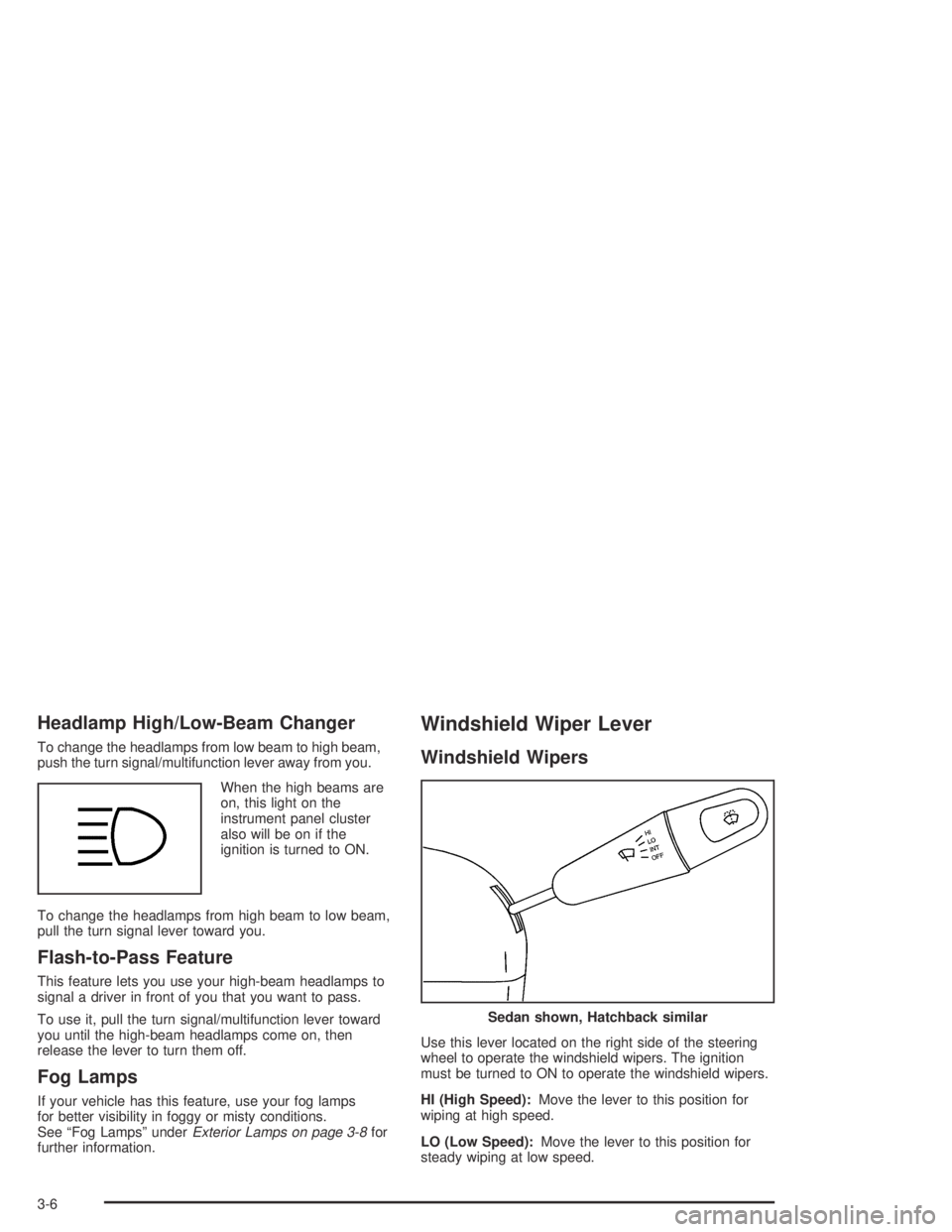 CHEVROLET AVEO 2002  Service Repair Manual Headlamp High/Low-Beam Changer
To change the headlamps from low beam to high beam,
push the turn signal/multifunction lever away from you.
When the high beams are
on, this light on the
instrument pane