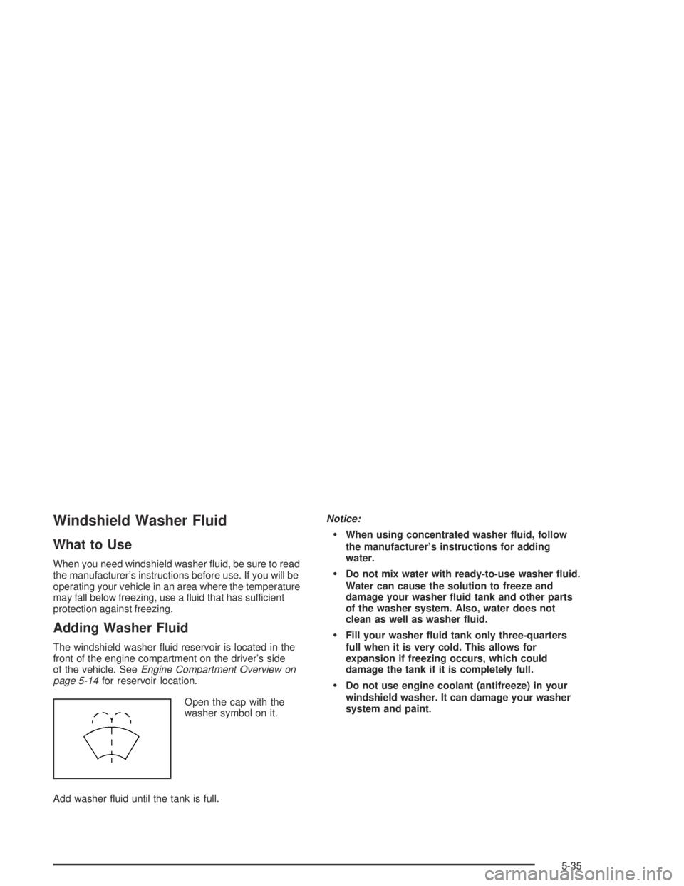 CHEVROLET AVEO 2002 Service Repair Manual Windshield Washer Fluid
What to Use
When you need windshield washer fluid, be sure to read
the manufacturer’s instructions before use. If you will be
operating your vehicle in an area where the tem CHEVROLET AVEO 2002 Service Repair Manual Windshield Washer Fluid
What to Use
When you need windshield washer fluid, be sure to read
the manufacturer’s instructions before use. If you will be
operating your vehicle in an area where the tem