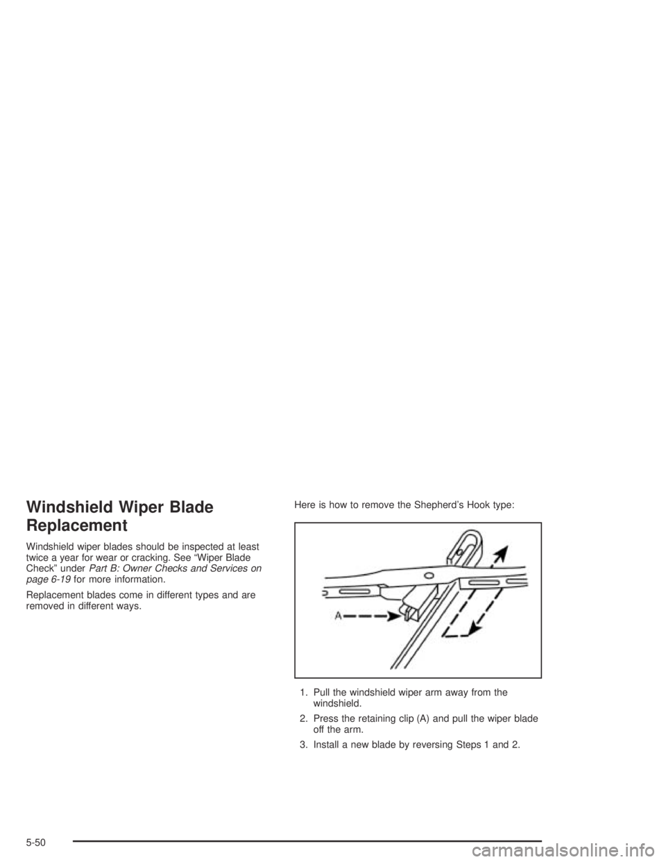 CHEVROLET AVEO 2002 Service Repair Manual Windshield Wiper Blade
Replacement
Windshield wiper blades should be inspected at least
twice a year for wear or cracking. See “Wiper Blade
Check” underPart B: Owner Checks and Services on
page 6- CHEVROLET AVEO 2002 Service Repair Manual Windshield Wiper Blade
Replacement
Windshield wiper blades should be inspected at least
twice a year for wear or cracking. See “Wiper Blade
Check” underPart B: Owner Checks and Services on
page 6-