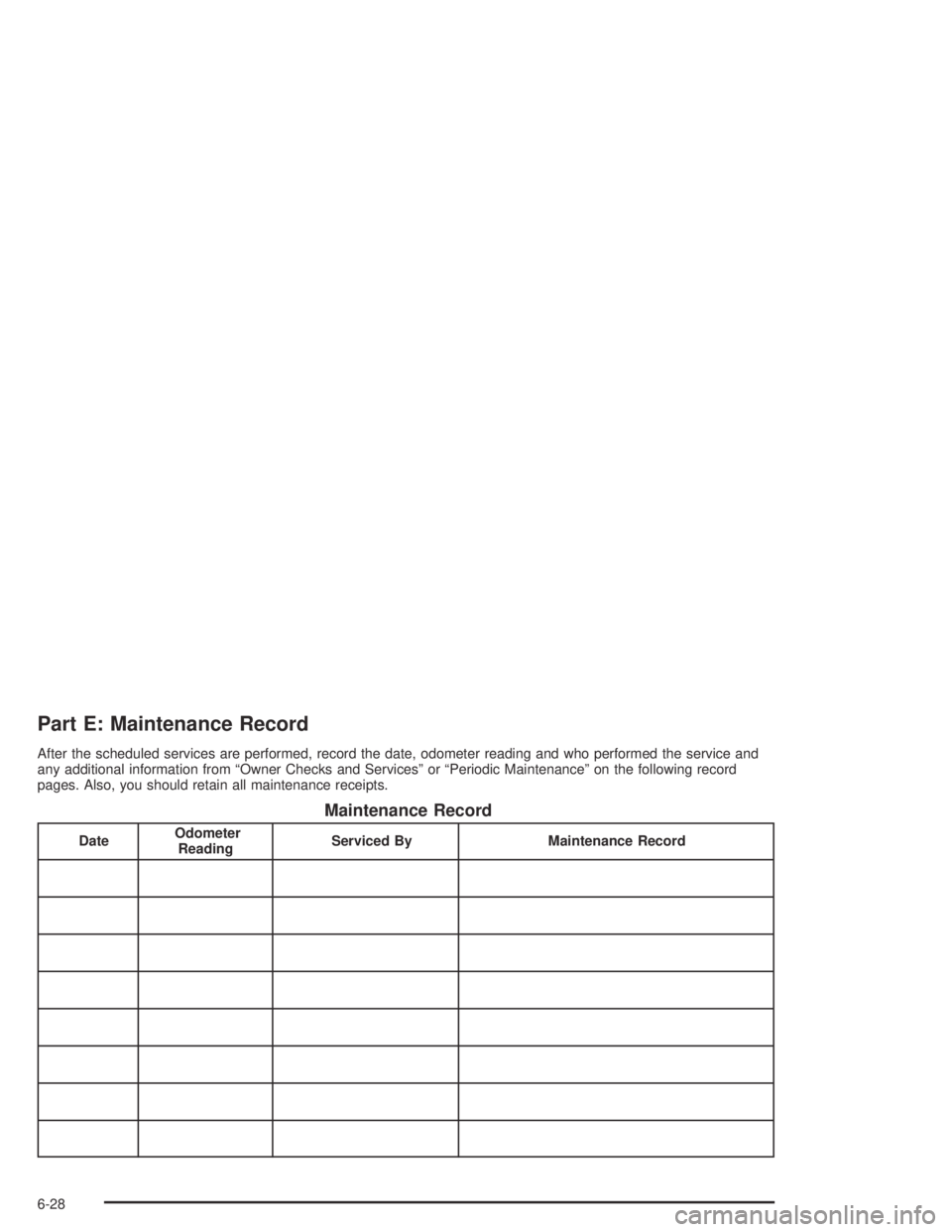 CHEVROLET AVEO 2002  Service Repair Manual Part E: Maintenance Record
After the scheduled services are performed, record the date, odometer reading and who performed the service and
any additional information from “Owner Checks and Services
