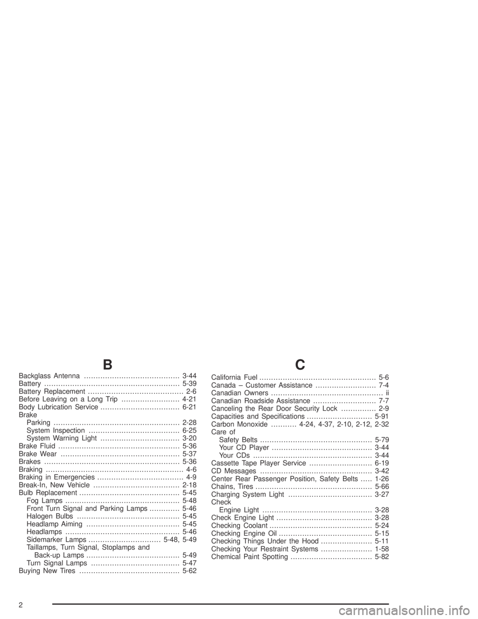 CHEVROLET AVEO 2002  Service Repair Manual B
Backglass Antenna.........................................3-44
Battery..........................................................5-39
Battery Replacement......................................... 2-6
