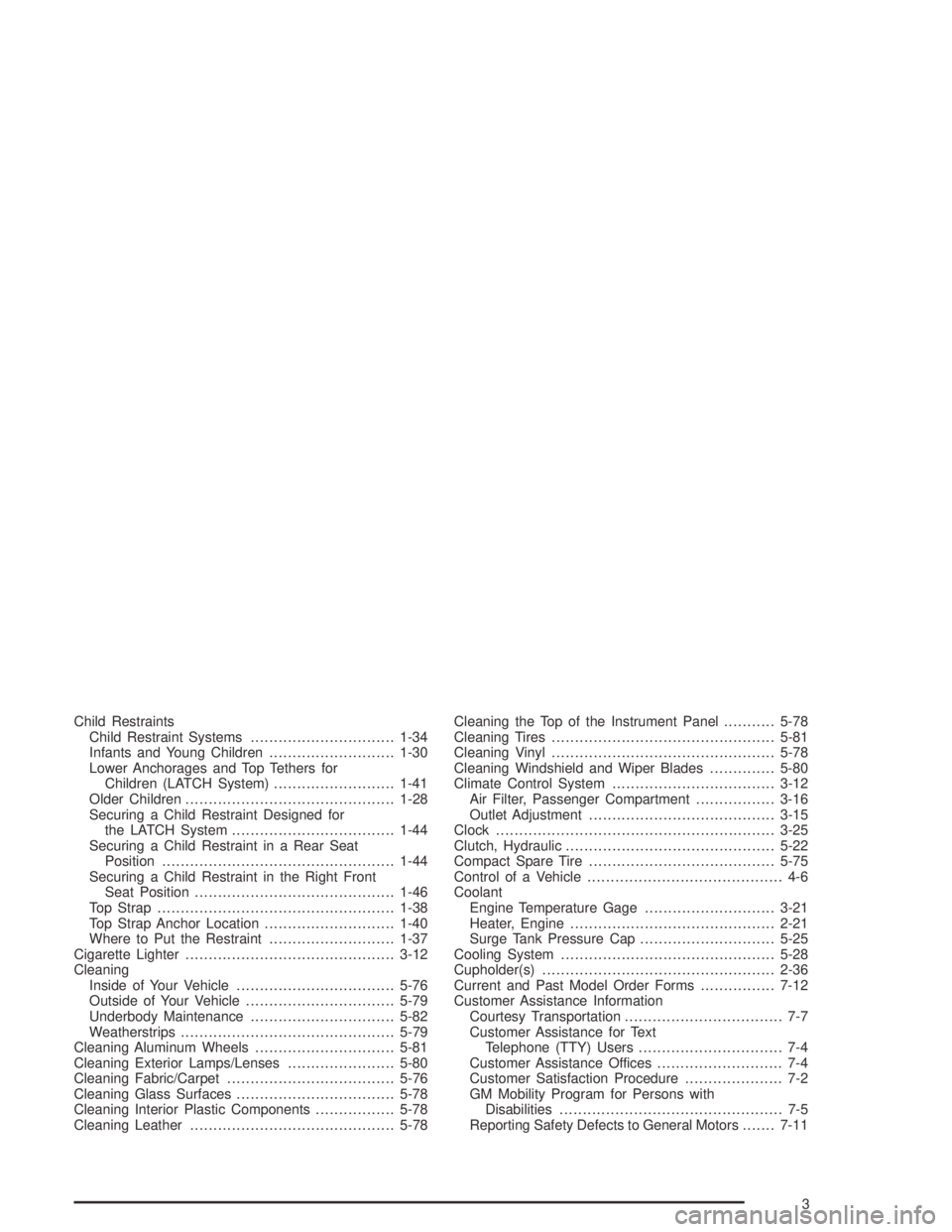 CHEVROLET AVEO 2002  Service Repair Manual Child Restraints
Child Restraint Systems...............................1-34
Infants and Young Children...........................1-30
Lower Anchorages and Top Tethers for
Children (LATCH System)......