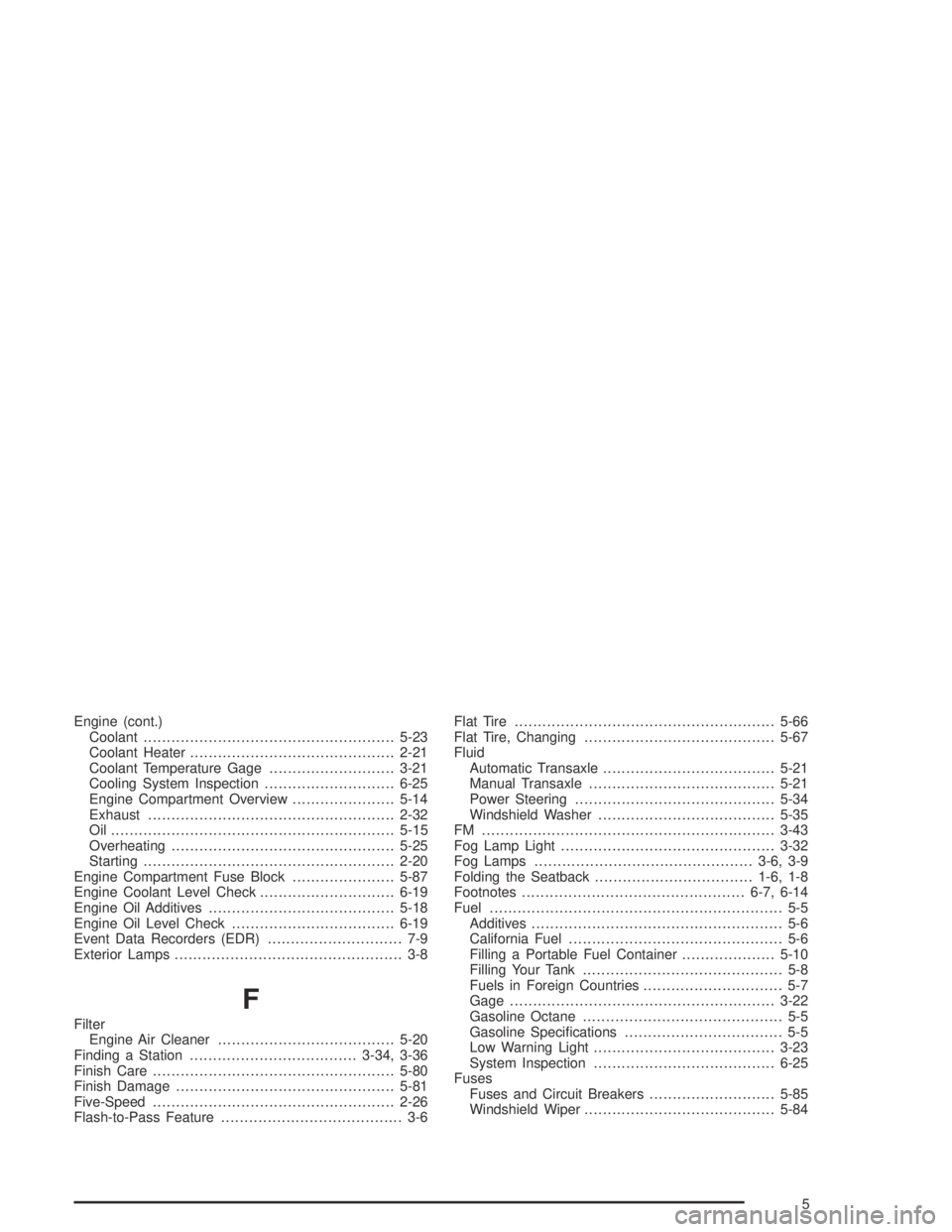 CHEVROLET AVEO 2002  Service Repair Manual Engine (cont.)
Coolant......................................................5-23
Coolant Heater............................................2-21
Coolant Temperature Gage...........................3-21
