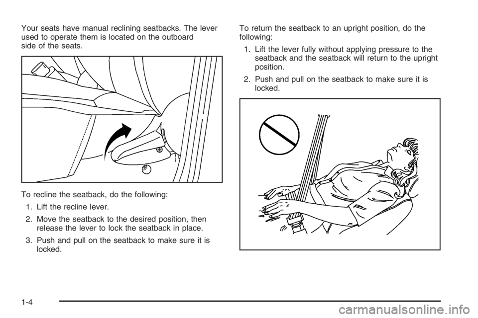 CHEVROLET AVEO 2002  Service Repair Manual Your seats have manual reclining seatbacks. The lever
used to operate them is located on the outboard
side of the seats.
To recline the seatback, do the following:
1. Lift the recline lever.
2. Move t