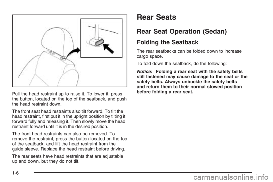 CHEVROLET AVEO 2002  Service Repair Manual Pull the head restraint up to raise it. To lower it, press
the button, located on the top of the seatback, and push
the head restraint down.
The front seat head restraints also tilt forward. To tilt t