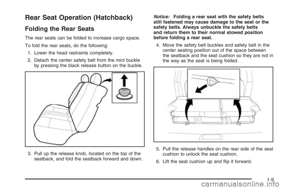 CHEVROLET AVEO 2002 Service Repair Manual Rear Seat Operation (Hatchback)
Folding the Rear Seats
The rear seats can be folded to increase cargo space.
To fold the rear seats, do the following:
1. Lower the head restraints completely.
2. Detac CHEVROLET AVEO 2002 Service Repair Manual Rear Seat Operation (Hatchback)
Folding the Rear Seats
The rear seats can be folded to increase cargo space.
To fold the rear seats, do the following:
1. Lower the head restraints completely.
2. Detac