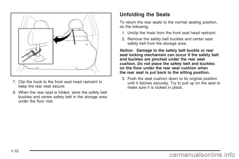 CHEVROLET AVEO 2002  Service Repair Manual 7. Clip the hook to the front seat head restraint to
keep the rear seat secure.
8. When the rear seat is folded, store the safety belt
buckles and center safety belt in the storage area
under the ﬂo