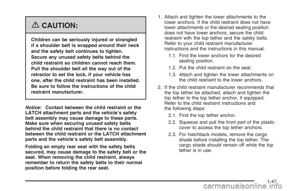 CHEVROLET AVEO 2002 Service Repair Manual {CAUTION:
Children can be seriously injured or strangled
if a shoulder belt is wrapped around their neck
and the safety belt continues to tighten.
Secure any unused safety belts behind the
child restr CHEVROLET AVEO 2002 Service Repair Manual {CAUTION:
Children can be seriously injured or strangled
if a shoulder belt is wrapped around their neck
and the safety belt continues to tighten.
Secure any unused safety belts behind the
child restr
