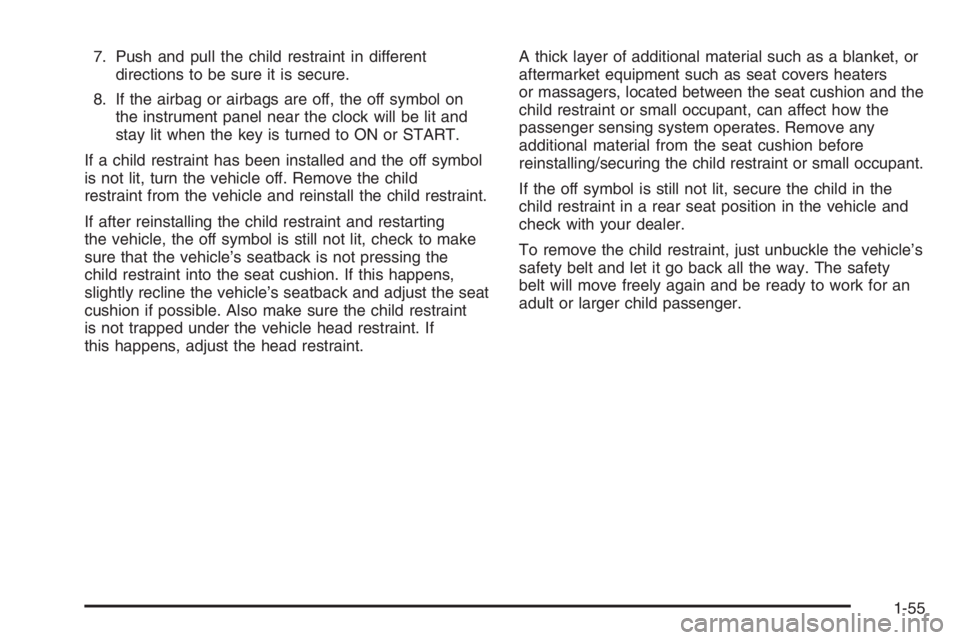 CHEVROLET AVEO 2002  Service Repair Manual 7. Push and pull the child restraint in different
directions to be sure it is secure.
8. If the airbag or airbags are off, the off symbol on
the instrument panel near the clock will be lit and
stay li